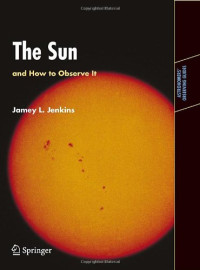 Jamey L. Jenkins (auth.) — The Sun and How to Observe It