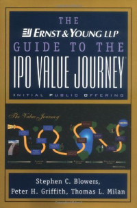 Ernst & Young, Stephen C. Blowers, Peter H. Griffith, Thomas L. Milan — Ernst & Young Guide to the IPO Value Journey