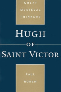 Paul Rorem — Hugh of Saint Victor (Great Medieval Thinkers)