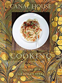Christopher Hirsheimer, Melissa Hamilton — Canal House Cooking - Volume №7 - La Dolce Vita