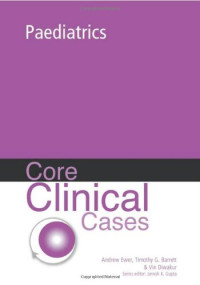 Andy Ewer, Tim Barrett, Vin Diwakur — Core Clinical Cases in Paediatrics