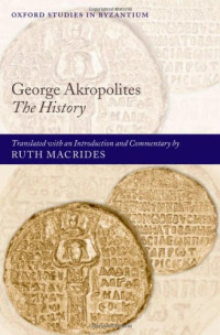 George Akropolites, Ruth Macrides — George Akropolites - The History - Translated With An Introduction and Commentary by Ruth Macrides