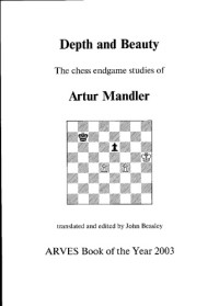 Mandler, A.; Beasley, J.D. (ed.) — Depth and Beauty: The Chess Endgames Studies of Artur Mandler