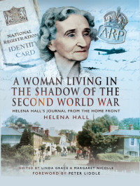 Helena Hall — A Woman Living in the Shadow of the Second World War: Helena Hall's Journal from the Home Front