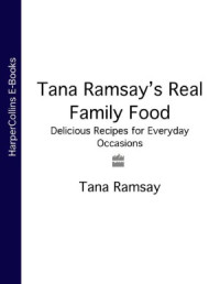Tana Ramsay — Tana Ramsay's Real Family Food Delicious Recipes for Everyday Occasions