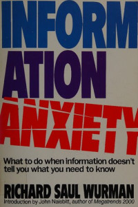 Richard Saul Wurman — Information Anxiety - What to Do when Information Doesn't Tell You what You Need to Know