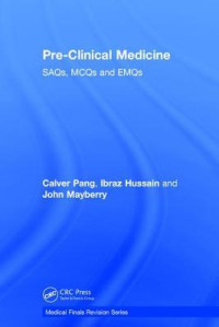Hussain, Ibraz; Mayberry, John F.; Pang, Calver — Pre-Clinical Medicine: Saqs, McQs and Emqs