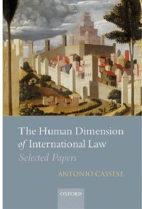 Antonio Cassese, Paola Gaeta, Salvatore Zappalà — The Human Dimension of International Law: Selected Papers of Antonio Cassese