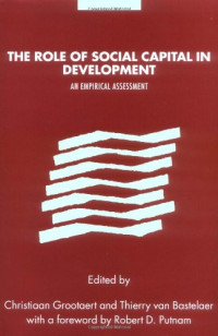 Christiaan Grootaert and Thierry van Bastelaer (foreword by Robert Putnam) — The Role of Social Capital in Development: An Empirical Assessment