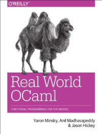 Yaron Minsky, Anil Madhavapeddy, Jason Hickey — Real World OCaml: Functional programming for the masses