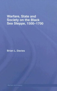 Brian Davies — Warfare, State and Society on the Black Sea Steppe, 1500-1700