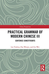 Liu Yuehua, Pan Wenyu, Gu Wei — Practical Grammar of Modern Chinese III: Sentence Constituents