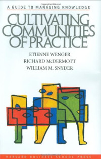 Etienne Wenger Richard McDermott William M. Snyder — Cultivating Communities of Practice
