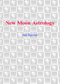 Jan Spiller — New Moon Astrology: The Secret of Astrological Timing to Make All Your Dreams Come True