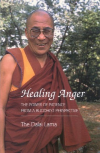 Dalai Lama — Healing Anger: The Power Of Patience From A Buddhist Perspective