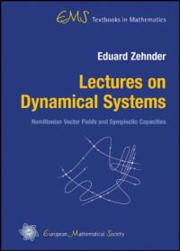 Eduard Zehnder — Lectures on Dynamical Systems: Hamiltonian Vector Fields and Symplectic Capacities (Ems Textbooks in Mathematics)