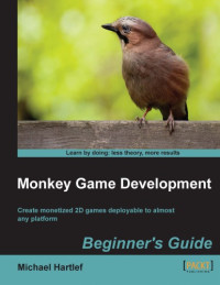 Michael Hartlef — Monkey game development : beginner's guide : create monetized 2D games deployable to almost any platform