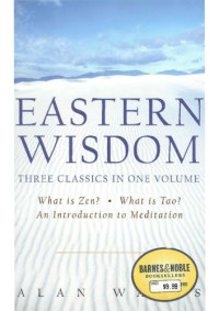 Alan Watts — Eastern Wisdom: What Is Zen, What Is Tao, An Introduction to Meditation