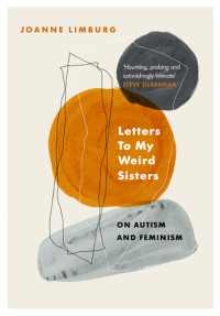 Limburg, Joanne — Letters To My Weird Sisters: On Autism and Feminism