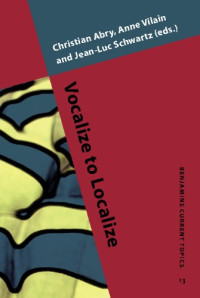 Christian Abry, Anne Vilain, Jean-Luc Schwartz — Vocalize to Localize (Benjamins Current Topics)