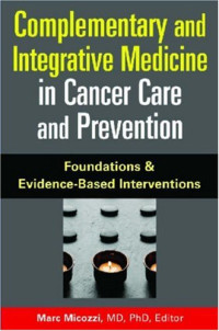 Marc S. Micozzi MD. PhD — Complementary and Integrative Medicine in Cancer Care And Prevention: Foundations And Evidence-based Interventions