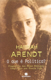 Hannah Arendt — O Que é Política?