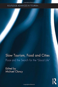 Michael Clancy — Slow Tourism, Food and Cities: Pace and the Search for the "Good Life"