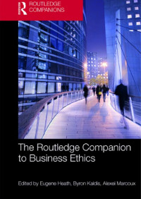 Eugene Heath (Editor), Byron Kaldis (Editor), Alexei Marcoux (Editor) — The Routledge Companion to Business Ethics