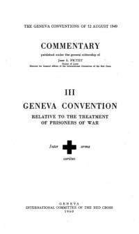 Jean S. Pictet — The Geneva Conventions of 12 August 1949. Commentary. Volume III: Relative to the Treatment of Prisoners of War .