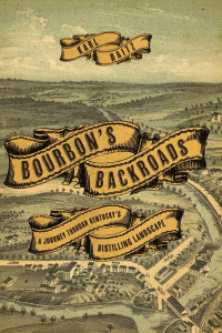 Karl Raitz — Bourbon's Backroads: A Journey through Kentucky's Distilling Landscape