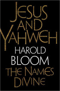 Harold Bloom — Jesus and Yahweh: The Names Divine