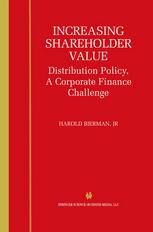Harold Bierman Jr. (auth.) — Increasing Shareholder Value: Distribution Policy, A Corporate Finance Challenge