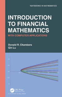 Donald R. Chambers, Qin Lu — Introduction to Financial Mathematics: With Computer Applications