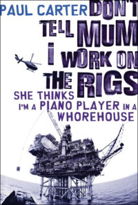 Paul Carter — Don't Tell Mum I Work on the Rigs, She Thinks I'm a Piano Player in a Whorehouse
