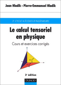 Jean Hladik — Le Calcul tensoriel en physique : Cours et exercices corrigés