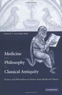 Philip J. van der Eijk — Medicine and philosophy in classical antiquity: doctors and philosophers on nature, soul, health and disease
