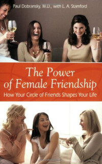Paul Dobransky, L. A. Stamford — The Power of Female Friendship: How Your Circle of Friends Shapes Your Life