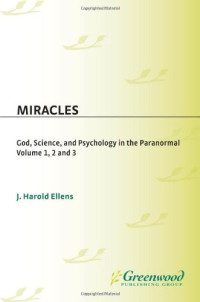 J. Harold Ellens — Miracles - God, Science, and Psychology in the Paranormal, Volume 1, Religious and Spiritual Events (Psychology, Religion, and Spirituality)