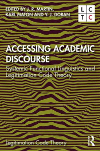 J. R. Martin, Karl Maton, Y. J. Doran — Accessing Academic Discourse: Systemic Functional Linguistics and Legitimation Code Theory