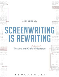 Jr. Jack Epps — Screenwriting is Rewriting: The Art and Craft of Professional Revision