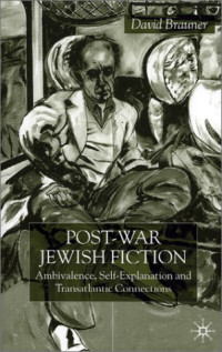 David Brauner — Post-War Jewish Fiction: Ambivalence, Self Explanation and Transatlantic Connections
