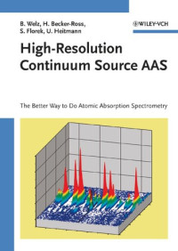 Bernhard Welz, Helmut Becker-Ross, Stefan Florek, Uwe Heitmann — High-Resolution Continuum Source AAS: The Better Way to Do Atomic Absorption Spectrometry