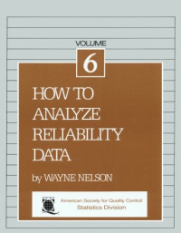 Wayne Nelson — How to Analyze Reliability Data (The ASQC basic references in quality control. Statistical techniques)
