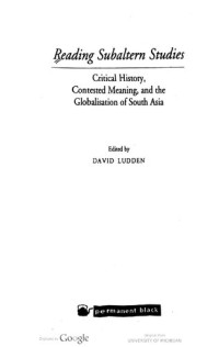 David E. Ludden — Reading Subaltern Studies : Critical History, Contested Meaning, and the Globalisation of South Asia