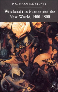 P. G. Maxwell-Stuart — Witchcraft in Europe and the New World, 1400-1800