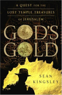 Sean Kingsley — God's Gold: A Quest for the Lost Temple Treasures of Jerusalem