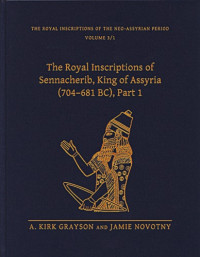 A. Kirk Grayson, Jamie Novotny — The Royal Inscriptions of Sennacherib, King of Assyria (704-681 BC), Part 1