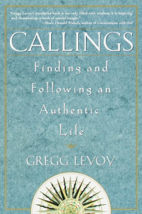 Gregg Michael Levoy — Callings: Finding and Following an Authentic Life