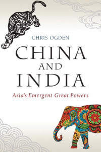 Chris Ogden — China and India: Asia's emergent great powers