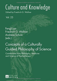 Fengli Lan, Friedrich G. Wallner, Andreas Schulz — Concepts of a Culturally Guided Philosophy of Science: Contributions from Philosophy, Medicine and Science of Psychotherapy